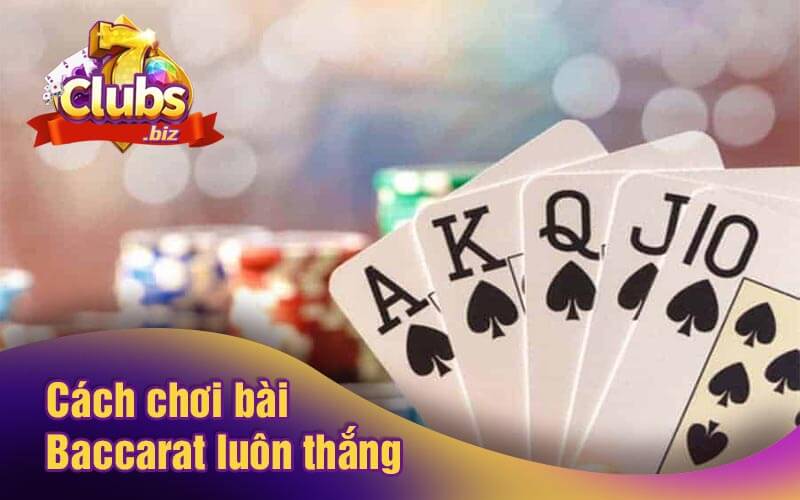 Cách chơi bài Baccarat luôn thắng