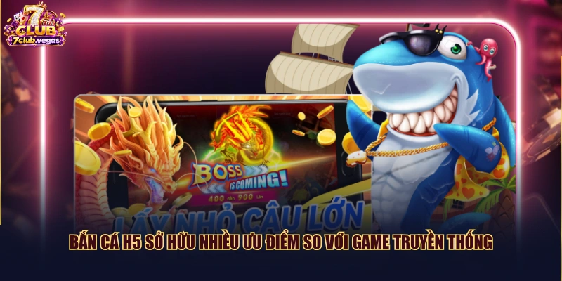 Bắn Cá H5 sở hữu nhiều ưu điểm so với game truyền thống