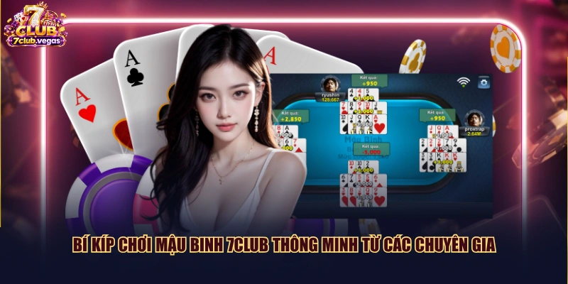 Bí kíp chơi Mậu Binh 7CLUB thông minh từ các chuyên gia