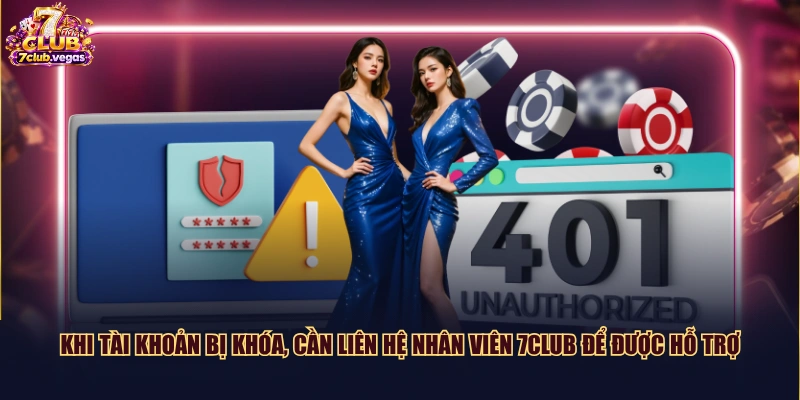 Khi tài khoản bị khóa, cần liên hệ nhân viên 7CLUB để được hỗ trợ