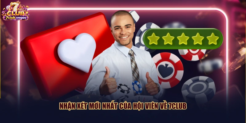 Nhận xét mới nhất của hội viên về 7CLUB