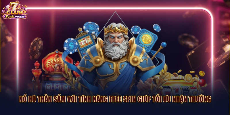 Nổ hũ Thần Sấm với tính năng Free Spin giúp tối ưu nhận thưởng