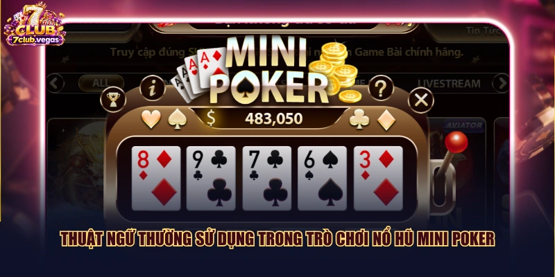 Thuật ngữ thường sử dụng trong trò chơi nổ hũ Mini Poker
